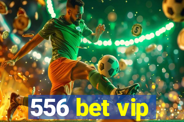 556 bet vip